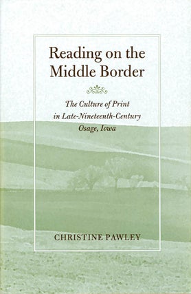 Item #068278 Reading on the Middle Border: The Culture of Print in Late-Nineteenth-Century Osage,...