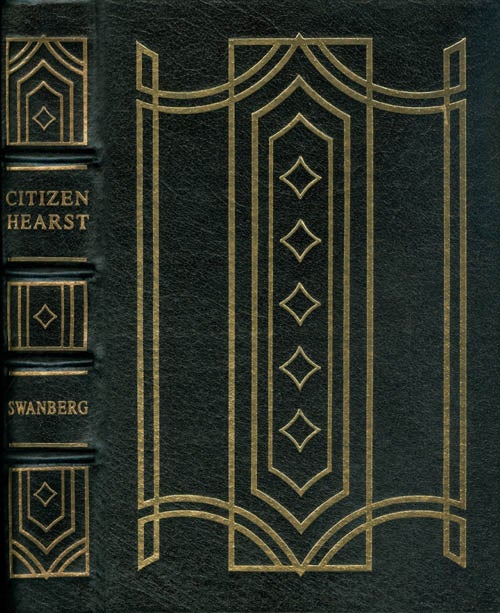 Item #068385 Citizen Hearst: A Biography of William Randolph Hearst (The Leather-Bound Library of American History). W. A. Swanberg.