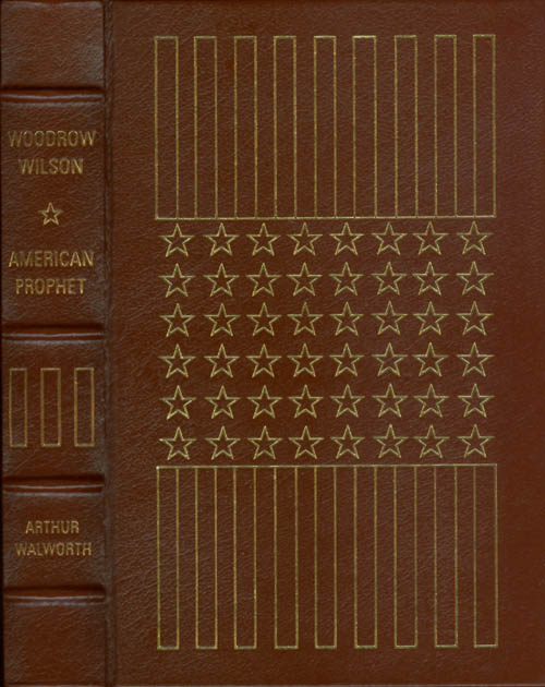 Item #068427 Woodrow Wilson, I: American Prophet (The Library of the Presidents). Arthur Walworth.