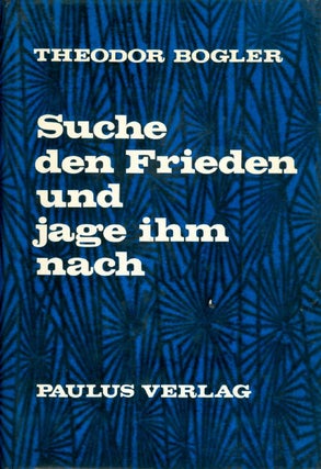 Item #068463 Suche den Frieden und jage ihm nach. P. Theodor Bogler