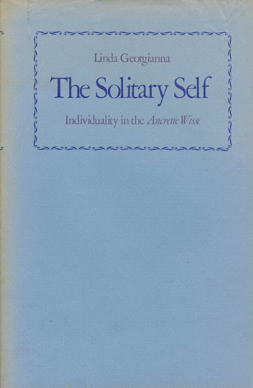Item #068570 The Solitary Self: Individuality in the Ancrene Wisse. Linda Georgianna.