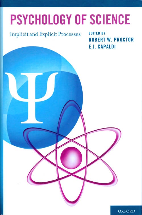 Item #068637 Psychology of Science: Implicit and Explicit Processes. Robert W. Proctor, E. J. Capaldi.