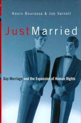 Item #068834 Just Married: Gay Marriage and the Expansion of Human Rights. Kevin Bourassa, Joe...
