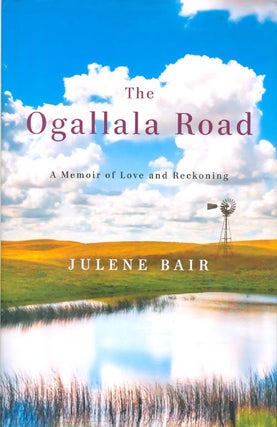 Item #068943 The Ogallala Road: A Memoir of Love and Reckoning. Julene Bair