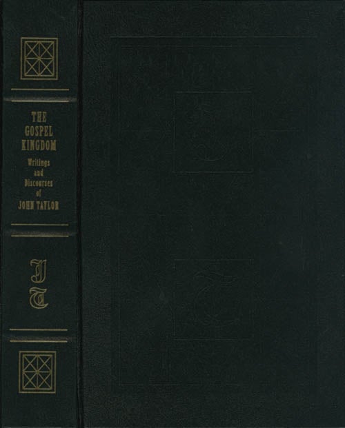 Item #068958 The Gospel Kingdom: Selections from the Writings and Discourses of John Taylor, Third President of the Church of Jesus Christ of Latter-day Saints. John Taylor.
