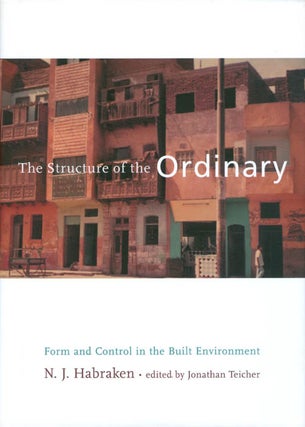 Item #068980 The Structure of the Ordinary: Form and Control in the Built Environment. N. J....
