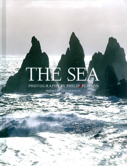 Item #069051 The Sea: Photographs by Philip Plisson. Philip Plisson, Yann Queffélec, Jane Brenton, tr.
