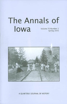 Item #069064 The Annals of Iowa : Volume 75, Number 2 : Spring 2016. Marvin Bergman