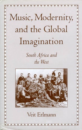 Item #069082 Music, Modernity, and the Global Imagination: South Africa and the West. Veit Erlmann