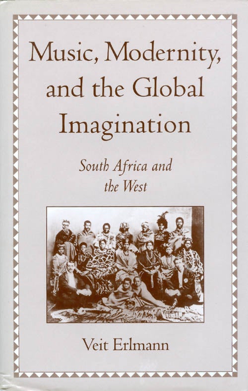 Item #069082 Music, Modernity, and the Global Imagination: South Africa and the West. Veit Erlmann.