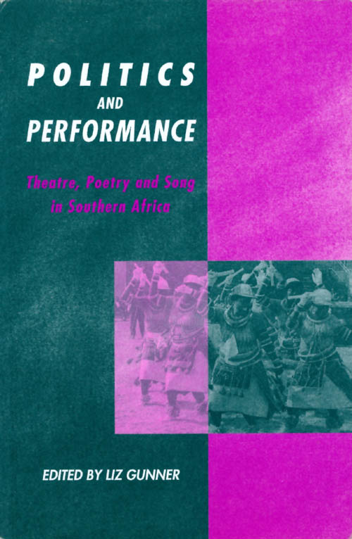 Item #069095 Politics and Performance: Theatre, Poetry and Song in Southern Africa. Liz Gunner.