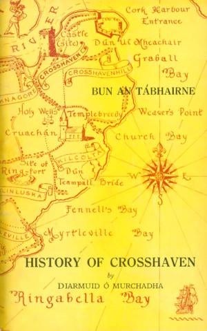 Item #069130 Bun an Tábhairne / History of Crosshaven and the Parish of Templebreedy. Diarmuid Ó Murchadha.