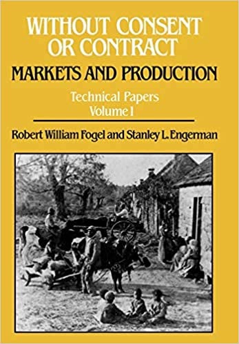 Item #069179 Without Consent or Contract: Markets and Production (Technical Papers Volume 1). Robert William Fogel, Stanley L. Engerman.