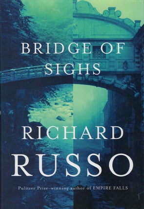 Item #069185 Bridge of Sighs. Richard Russo