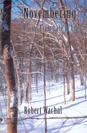 Item #069273 Novembering: Poems from Late in Life. Robert Wachal