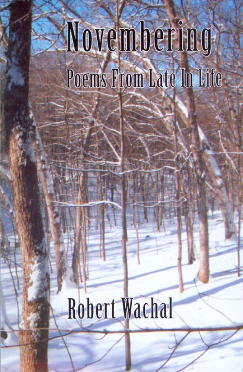 Item #069273 Novembering: Poems from Late in Life. Robert Wachal.