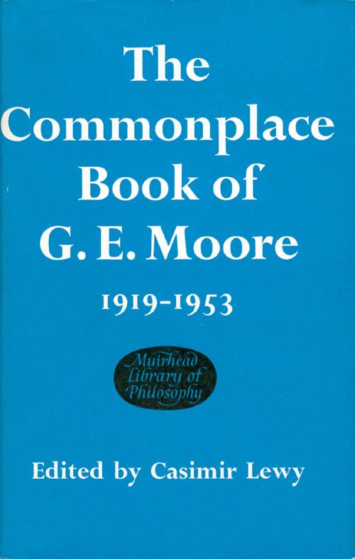 Item #069552 The Commonplace Book of G. E. Moore 1919 - 1953 (The Muirhead Library of Philosophy). G. E. Moore, Casimir Lewy, George Edward.