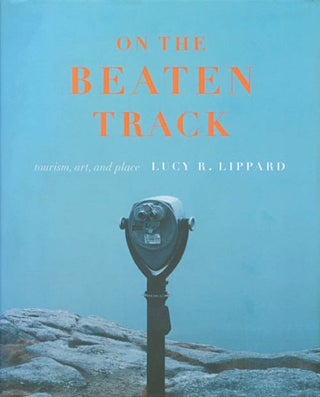 Item #069618 On the Beaten Track: Tourism, Art, and Place. Lucy R. Lippard