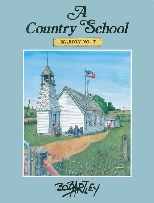 Item #069663 A Country School: Marion No. 7. Bob Artley.