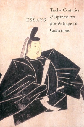Item #069732 Essays: Twelve Centuries of Japanese Art from the Imperial Collections. Joan Kelly,...