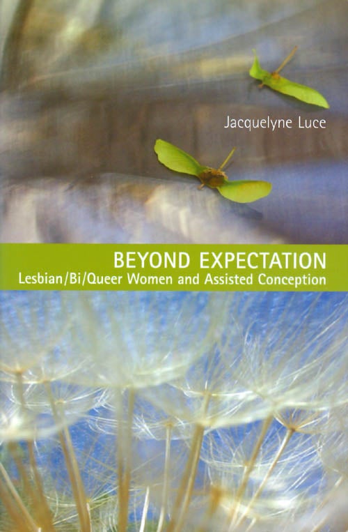 Item #069935 Beyond Expectation: Lesbian / Bi / Queer Women and Assisted Conception. Jacquelyne Luce.