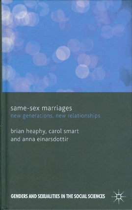 Item #069937 Same-Sex Marriages: New Generations, New Relationships. Brian Heaphy, Carol Smart,...