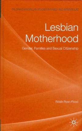 Item #069985 Lesbian Motherhood: Gender, Families and Sexual Citizenship. Róisín...