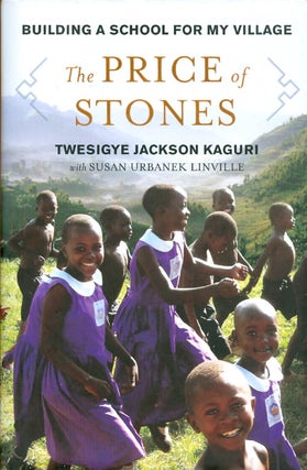 Item #070041 The Price of Stones: Building a School for My Village. Twesigye Jackson Kaguri,...