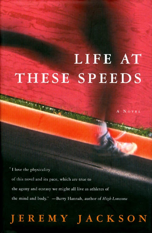 Item #070051 Life at These Speeds: A Novel. Jeremy Jackson.