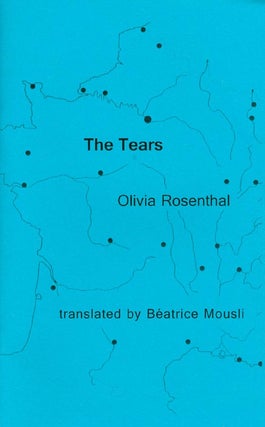 Item #070192 The Tears. Olivia Rosenthal, Béatrice Mousli, trans