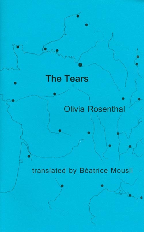 Item #070192 The Tears. Olivia Rosenthal, Béatrice Mousli, trans.