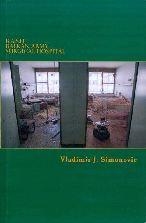 Item #070218 B.A.S.H. - Balkan Army Surgical Hospital. Vladimir J. Simunovic.