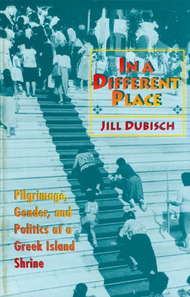 Item #070237 In a Different Place: Pilgrimage, Gender, and Politics at a Greek Island Shrine....