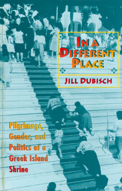 Item #070237 In a Different Place: Pilgrimage, Gender, and Politics at a Greek Island Shrine. Jill Dubisch.