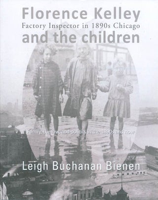 Item #070300 Florence Kelley, Factory Inspector in 1890s Chicago, and the Children: Family, the...