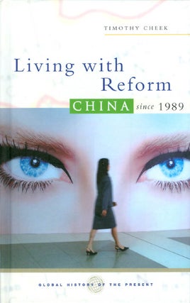 Item #070324 Living With Reform: China Since 1989 (Global History of the Present). Timothy Cheek