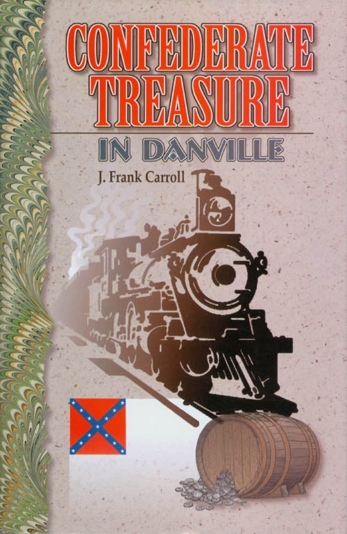 Item #070545 Confederate Treasure in Danville. J. Frank Carroll.