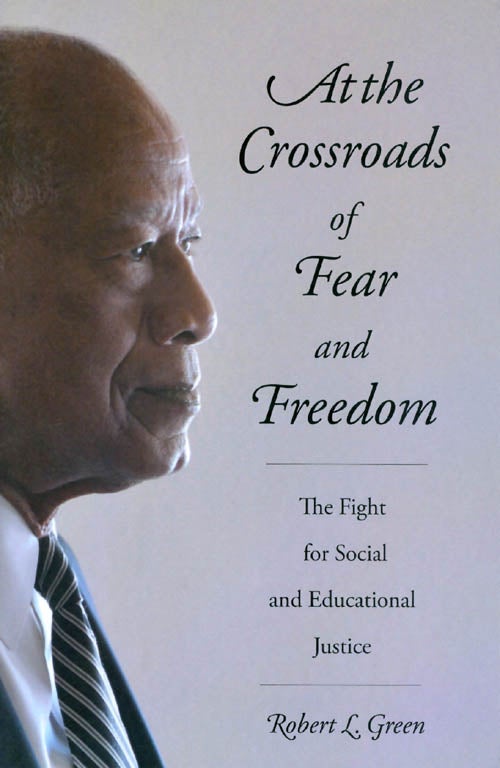 Item #070568 At the Crossroads of Fear and Freedom: The Fight for Social and Educational Justice. Robert L. Green.