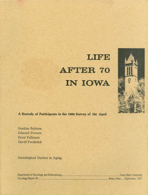 Item #070592 Life After 70 in Iowa. Gordon Bultena, Edward Powers, Peter Falkman, David Frederick.