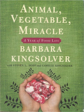 Item #070681 Animal, Vegetable, Miracle: A Year of Food Life. Barbara Kingsolver