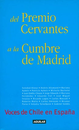Item #070753 Del Premio Cervantes a la Cumbre de Madrid: Voces de Chile en Espana. Jose Cayuela...