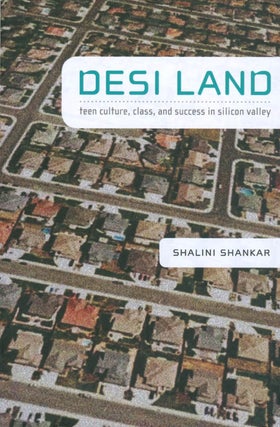 Item #071026 Desi Land: Teen Culture, Class, and Success in Silicon Valley. Shalini Shankar