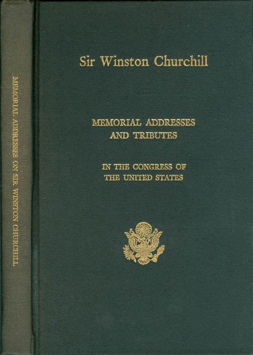 Item #071065 Memorial Addresses in the Congress of the United States and Tributes in Eulogy of Sir Winston Churchill, Soldier - Statesman - Orator - Leader. John J. Flynt, Jr., Eighty-Ninth Congress of the United States of America.