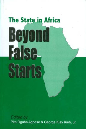 Item #071118 The State in Africa: Beyond False Starts. Pita Ogaba Agbese, George Klay Kieh, Jr