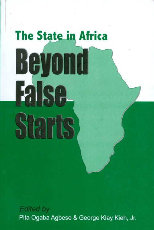 Item #071118 The State in Africa: Beyond False Starts. Pita Ogaba Agbese, George Klay Kieh, Jr.
