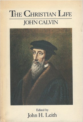 Item #071152 The Christian Life. John Calvin, John H. Leith