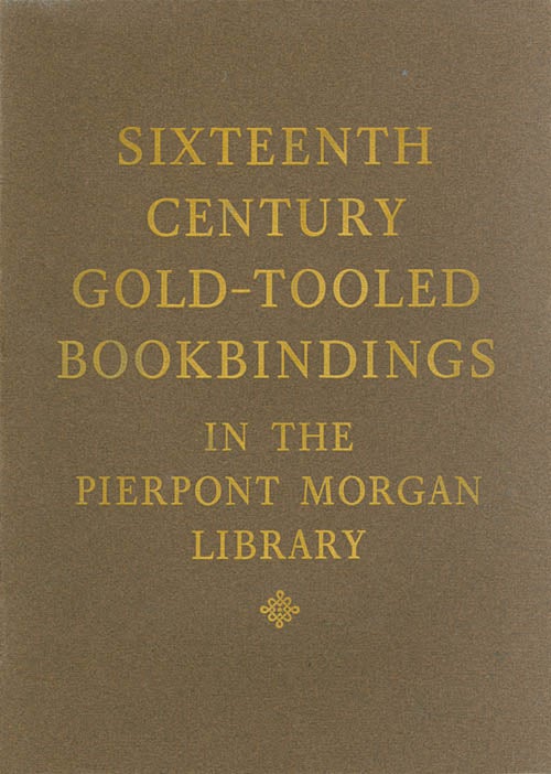 Item #071180 Sixteenth Century Gold-Tooled Bindings in the Pierpont Morgan Library. Howard M. Nixon.