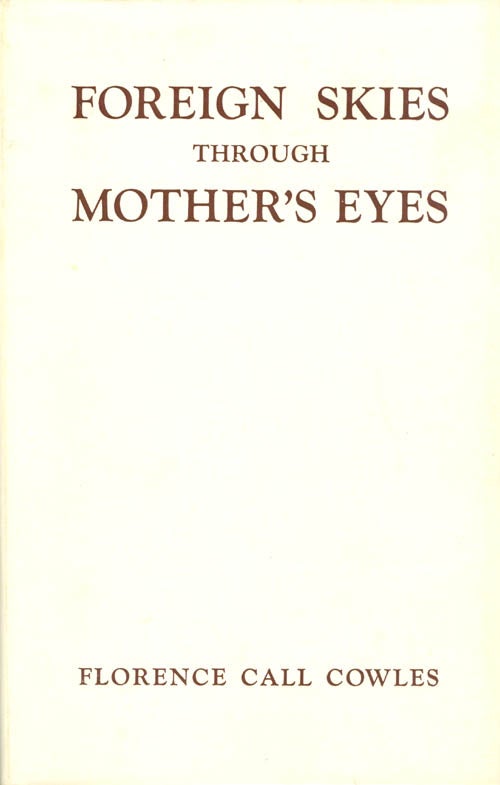 Item #071219 Foreign Skies Through Mother's Eyes: Round-the-World Letters to My Children. Florence Call Cowles.