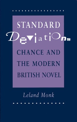 Item #071237 Standard Deviations: Chance and the Modern British Novel. Leland Monk