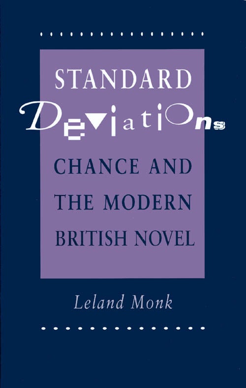 Item #071237 Standard Deviations: Chance and the Modern British Novel. Leland Monk.